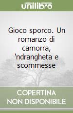 Gioco sporco. Un romanzo di camorra, 'ndrangheta e scommesse libro