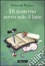 Di materno avevo solo il latte libro