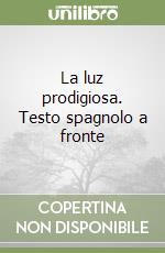 La luz prodigiosa. Testo spagnolo a fronte libro