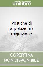 Politiche di popolazioni e migrazione libro