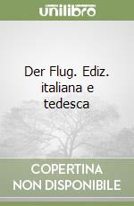 Der Flug. Ediz. italiana e tedesca