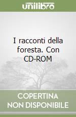 I racconti della foresta. Con CD-ROM libro