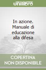 In azione. Manuale di educazione alla difesa