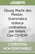 Übung Macht den Meister. Grammatica tedesca contrastiva per italiani. Con CD-ROM libro