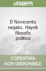 Il Novecento negato. Hayek filosofo politico libro