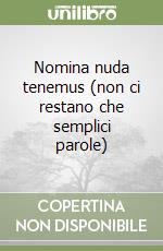 Nomina nuda tenemus (non ci restano che semplici parole) libro