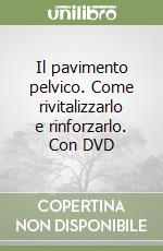 Il pavimento pelvico. Come rivitalizzarlo e rinforzarlo. Con DVD