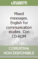 Mixed messages. English for communication studies. Con CD-ROM libro