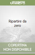 Ripartire da zero libro