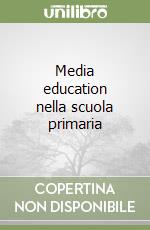 Media education nella scuola primaria libro