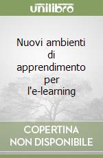 Nuovi ambienti di apprendimento per l'e-learning libro