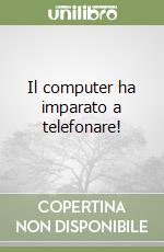 Il computer ha imparato a telefonare!