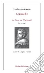 Commedie. Vol. 1: La Cassaria-I Suppositi (in prosa)