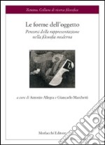 Le forme dell'oggetto. Percorsi della rappresentazione nella filosofia moderna libro