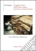 La politica estera dell'Unione Europea. Istituzioni e strumenti di pace libro