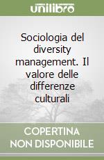 Sociologia del diversity management. Il valore delle differenze culturali libro