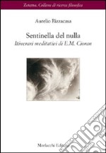 Sentinella del nulla. Itinerari meditativi di E. M. Cioran libro