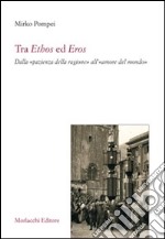 Tra ethos ed eros. Dalla «pazienza della ragione» all'«amore del mondo»