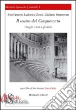 Il teatro del Cinquecento. I luoghi, i testi e gli attori. Con DVD libro