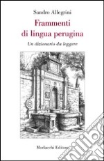 Frammenti di lingua perugina. Un dizionario da leggere