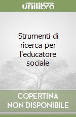 Strumenti di ricerca per l'educatore sociale libro