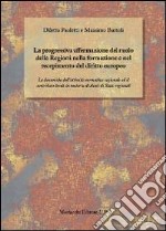 La progressiva affermazione del ruolo delle regioni nella formazione e nel recepimento del diritto europeo libro