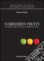 Forbidden fruits. The secret names of plants in caribbean culture. Ediz. italiana e inglese libro