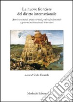 Le nuove frontiere del diritto internazionale. Attori non statali, spazio virtuale, valori fondamentali e governo multinazionale di territori