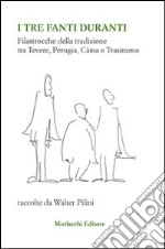 I tre fanti duranti. Filastrocche della tradizione tra Tevere, Perugia, Càina e Trasimeno libro