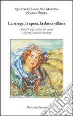 La strega, la sposa, la dama villana. Storie di vita e di antichi sapori a Nocera Umbra nel XV secolo libro