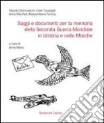 Saggi e documenti per la memoria della seconda guerra mondiale in Umbria e nelle Marche libro