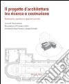 Il progetto d'architettura tra ricerca e costruzione. Metodiche, aperture e approfondimenti libro