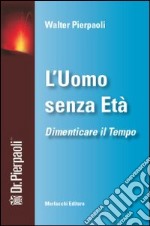 L'uomo senza età. Dimenticare il tempo. Con DVD libro