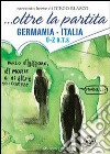 ... Oltre la partita. Germania-Italia libro