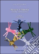 Natura e libertà. Filosofia, scienza ed etica libro