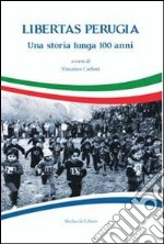 Libertas Perugia. Una storia lunga 100 anni libro