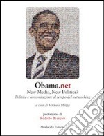 Obama.net. New media, new politics? Politica e comunicazione al tempo del networking libro