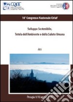 Sviluppo sostenibile. Tutela dell'ambiente e della salute umana. Atti del 10º Congresso Ciriaf (Perugia, 9-10 aprile 2010) libro