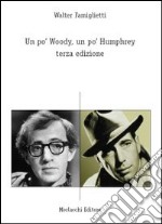 Un po' Woody, un po' Humphrey. Terza edizione libro