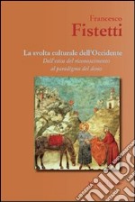 La svolta culturale dell'Occidente. Dall'etica del riconoscimento al paradigma del dono libro