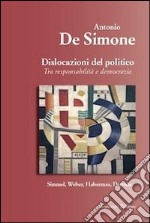 Dislocazione del politico. Tra resposabilità e democrazia libro