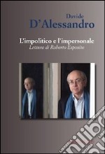 L'impolitico e l'impersonale. Letture di Roberto Esposito libro