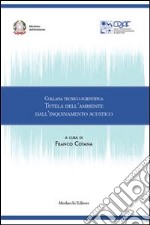 Collana tecnico-scientifica. Tutela dell'ambiente dell'inquinamento acustico libro