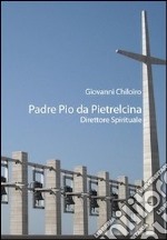 Padre Pio da Pietralcina. Direttore spirituale libro