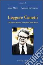 Leggere Canetti. «Massa e potere» cinquant'anni dopo libro