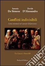 Conflitti indivisibili. Come orientarsi nel «pensier del presente». Tra Canetti e Sloterdijk libro