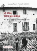 La casa della meridiana. Una storia familiare sulla collina di Prepo libro