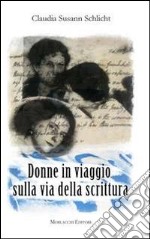 Donne in viaggio sulla via della scrittura libro