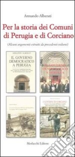 Per la storia dei comuni di Perugia e di Corciano. Alcuni argomenti estratti da precedenti volumi