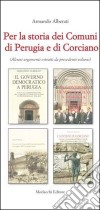 Per la storia dei comuni di Perugia e di Corciano. Alcuni argomenti estratti da precedenti volumi libro